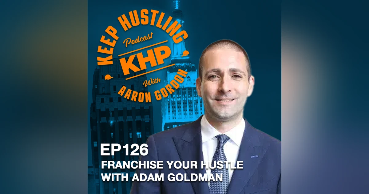 Franchise Your Hustle with Adam Goldman