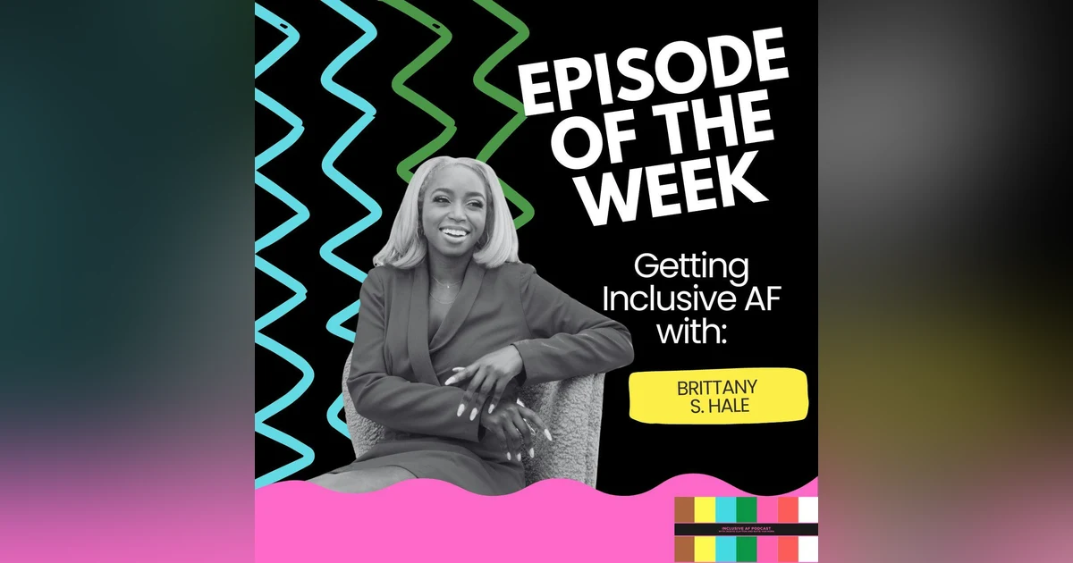 Getting Inclusive AF with Brittany S. Hale