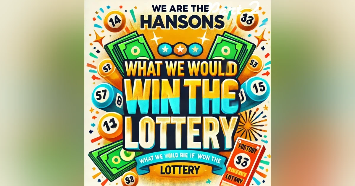We Are the Hansons: What We Would Do If We Won the Lottery – The Good, The Bad & The Ugly