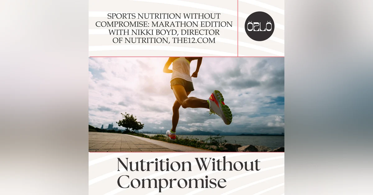 Sports Nutrition Without Compromise: Marathon Edition With Nikki Boyd, Director Of Nutrition, The12.com