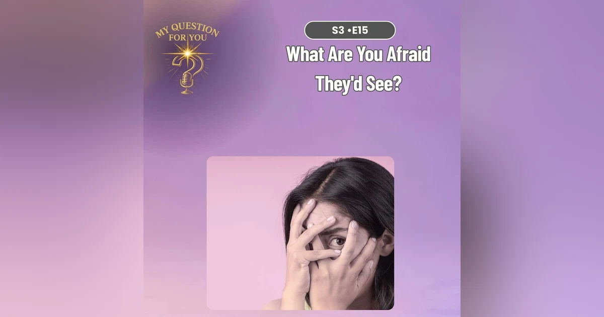 What Are You Afraid They'd See?