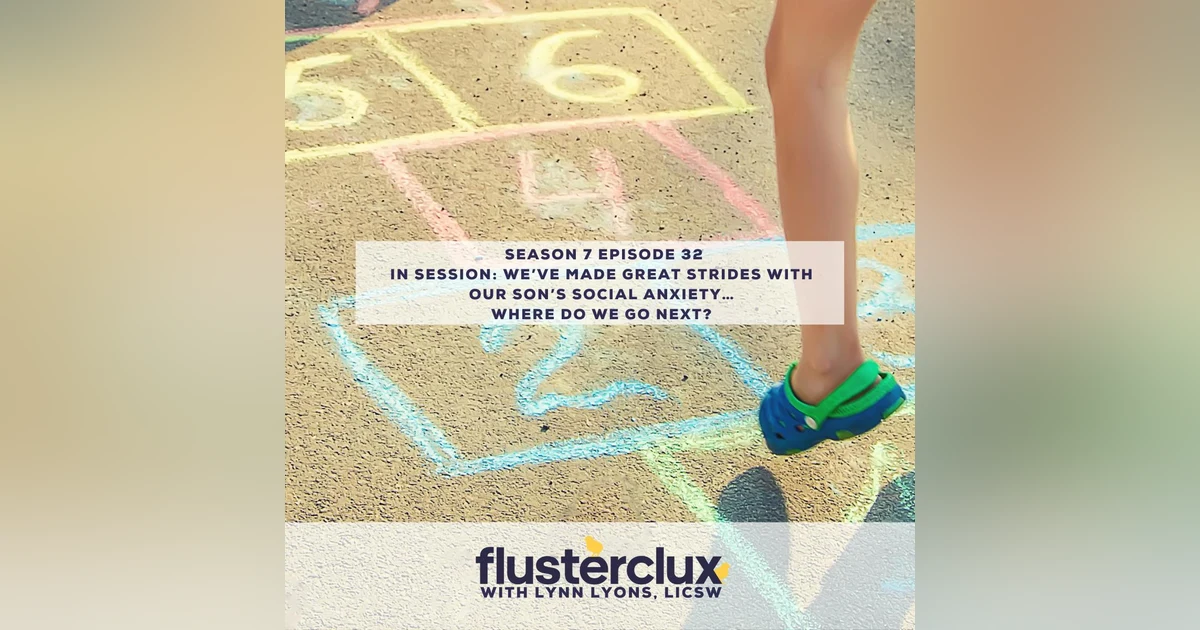 In Session: We’ve Made Great Strides With Our Son’s Social Anxiety… Where Do We Go Next?