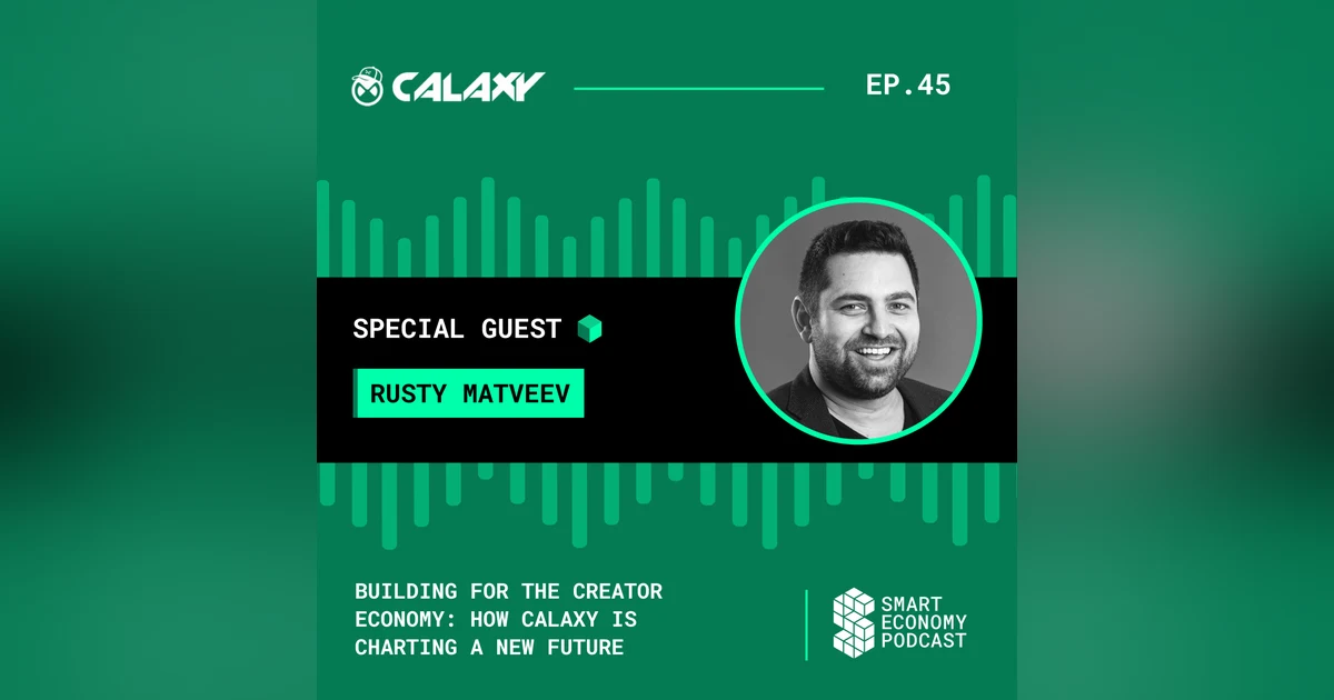Building for the Creator Economy: How Calaxy is Charting a New Future with Rusty Matveev