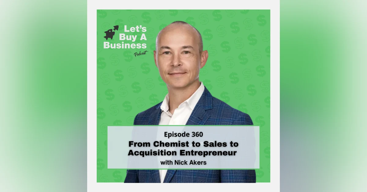 From Chemist to Sales to Acquisition Entrepreneur with Nick Akers