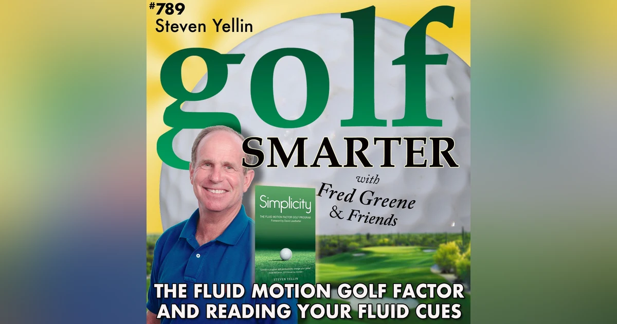The Fluid Motion Golf Factor and Reading Your Fluid Cues with Steven Yellin