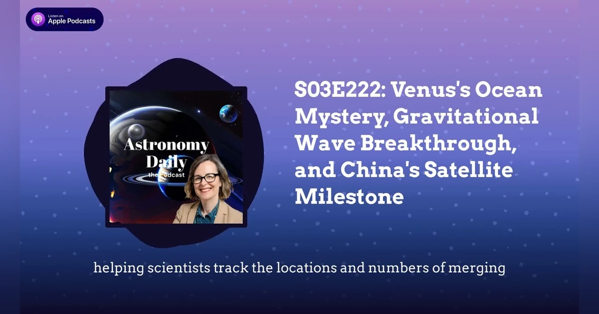 S03E222: Venus’s Ocean Mystery, Gravitational Wave Breakthrough, and China’s Satellite Milestone