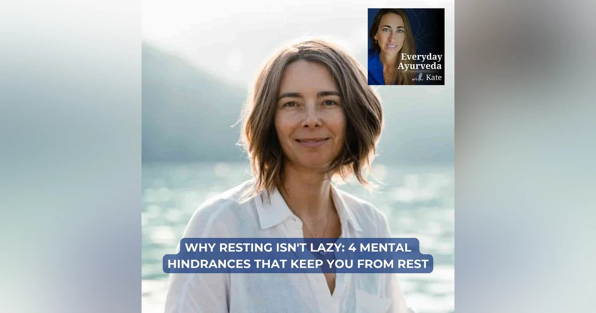 108. Why Resting Isn't Lazy: 4 Mental Hindrances That Keep You From Rest