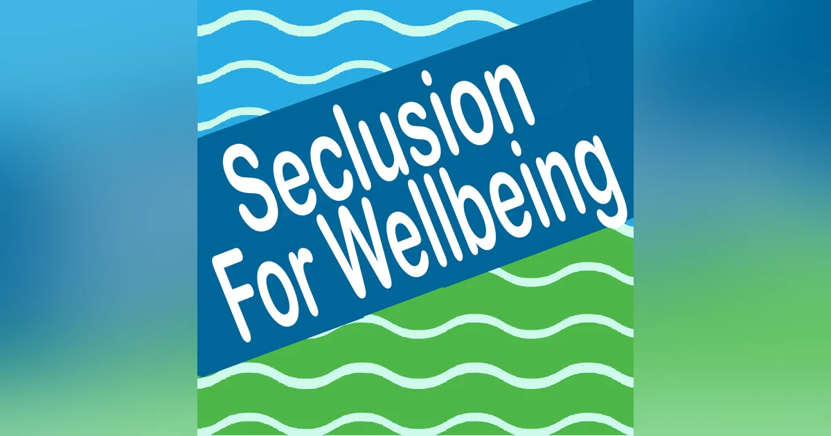Seclusion For Wellbeing